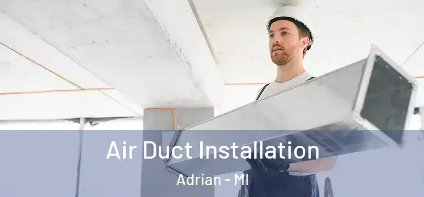 Air Duct Installation Adrian - MI