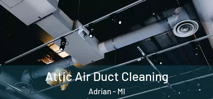 Attic Air Duct Cleaning Adrian - MI