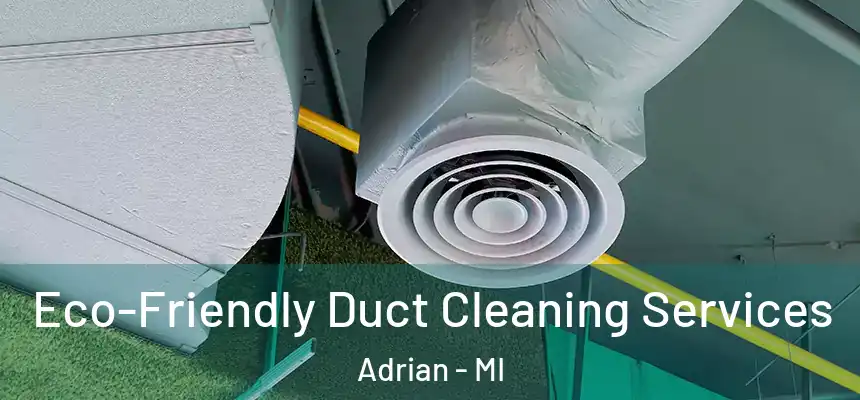  Eco-Friendly Duct Cleaning Services Adrian - MI