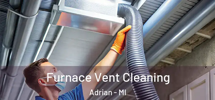 Furnace Vent Cleaning Adrian - MI