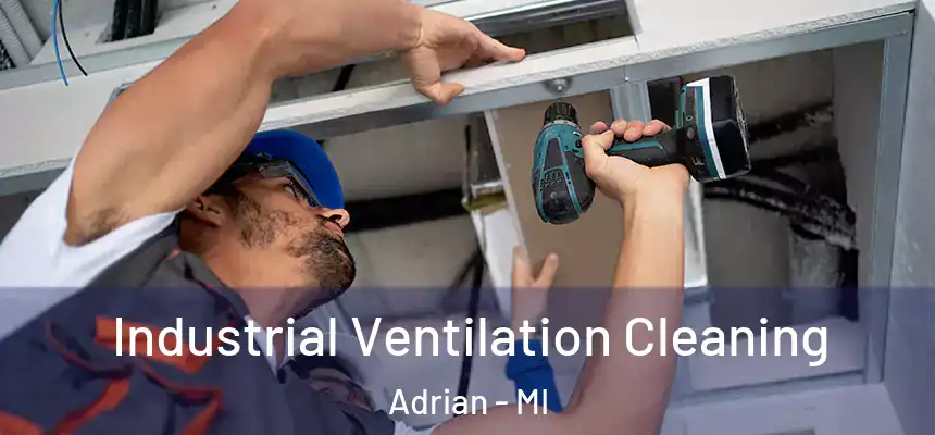 Industrial Ventilation Cleaning Adrian - MI