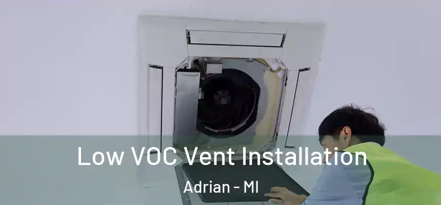 Low VOC Vent Installation Adrian - MI