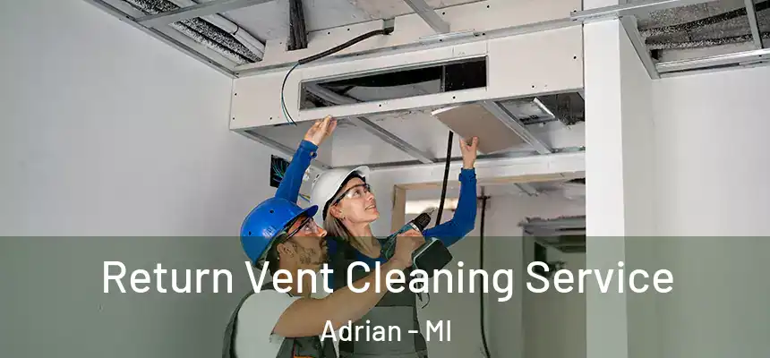  Return Vent Cleaning Service Adrian - MI