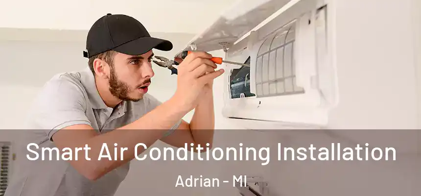 Smart Air Conditioning Installation Adrian - MI