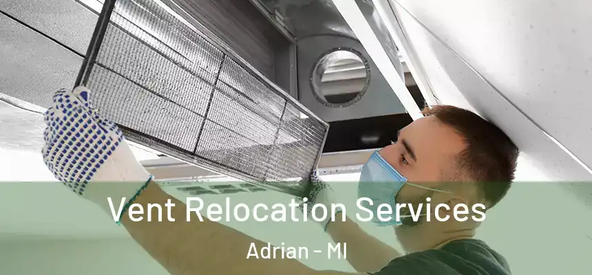Vent Relocation Services Adrian - MI