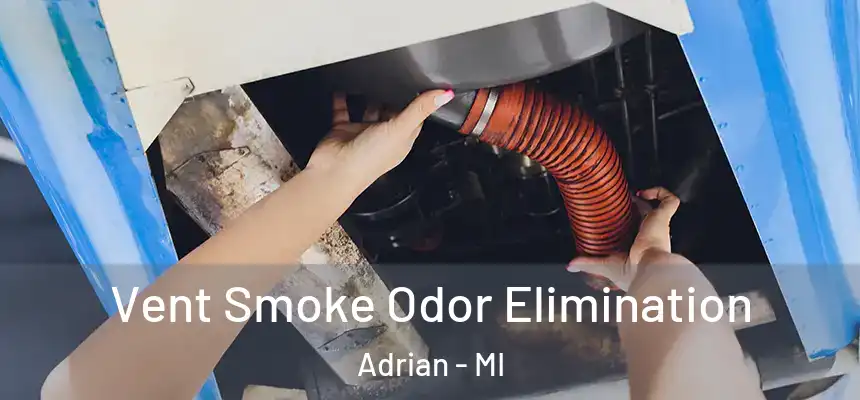 Vent Smoke Odor Elimination Adrian - MI