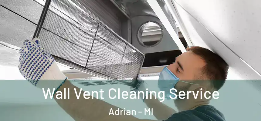  Wall Vent Cleaning Service Adrian - MI